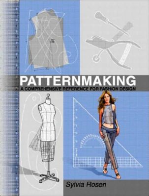 Patternmaking for Fashion Designers: A Comprehensive Guide to Creating Well-Fitted Garments – The Art of Crafting Exquisite Silhouettes and Mastering the Science of Fit