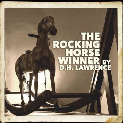  The Rocking Horse Winner – A Magical Tale Woven with Threads of Desire and Despair